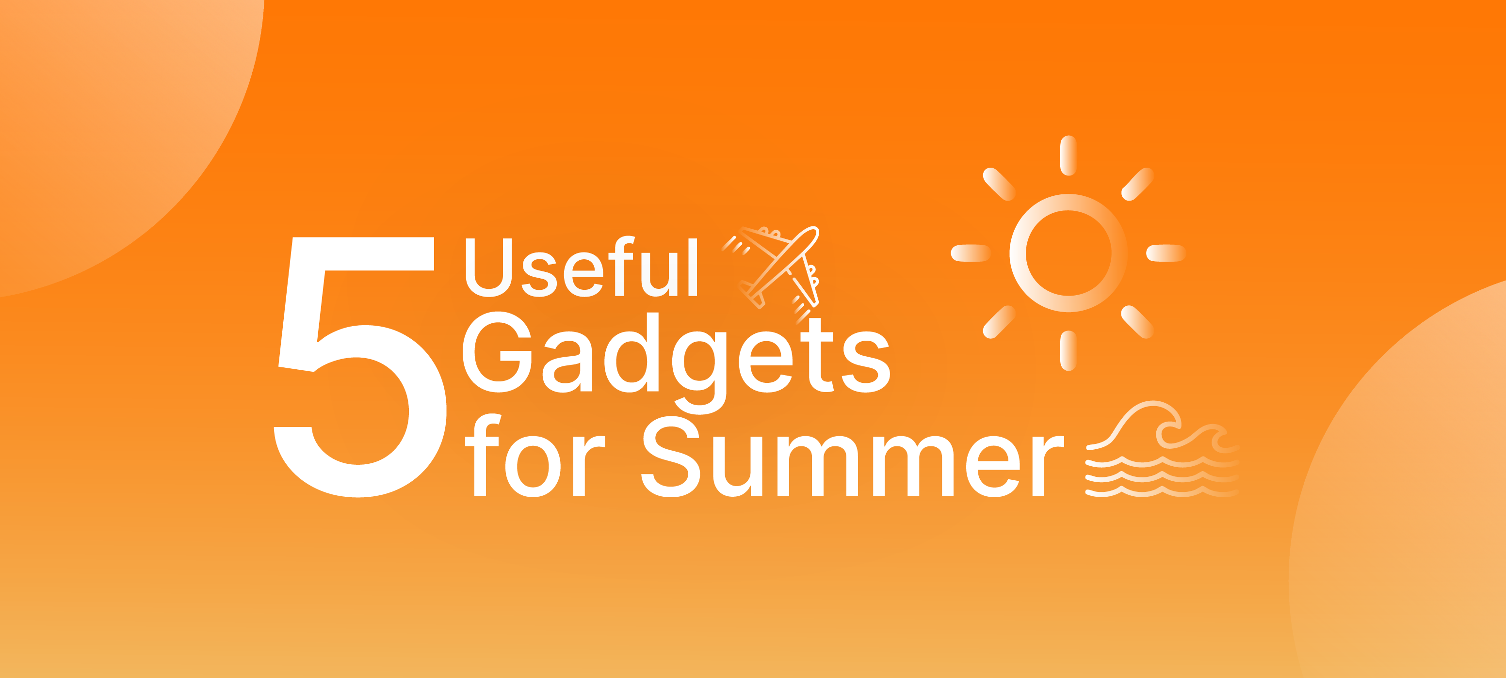 5 gadgets utiles pour l'été